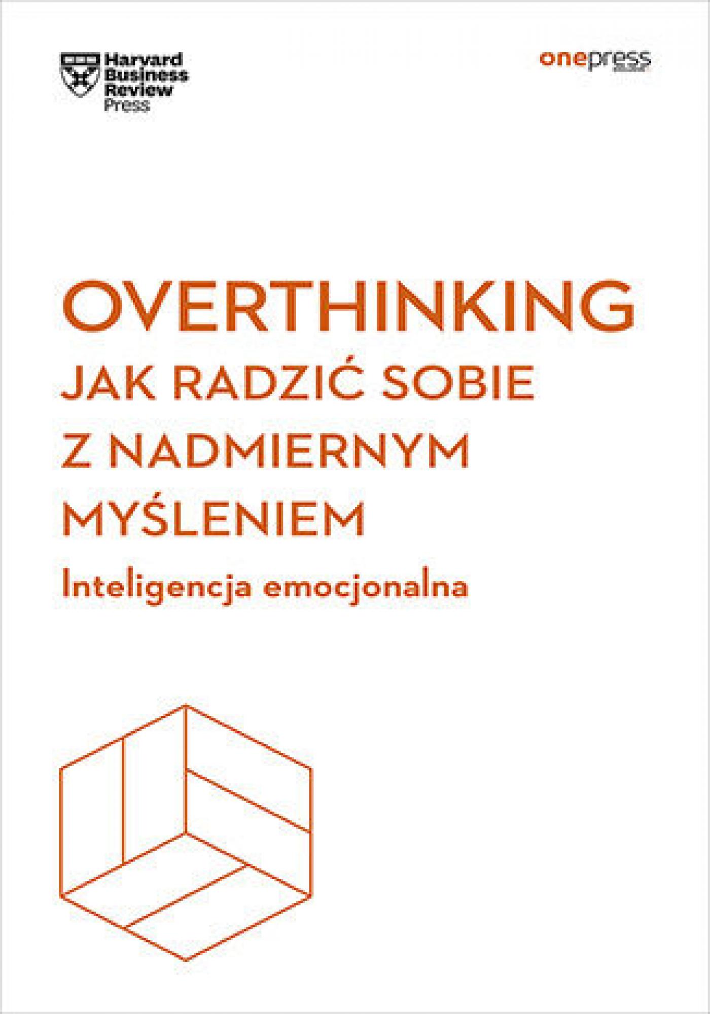 Overthinking. Jak radzić sobie z nadmiernym myśleniem. Inteligencja emocjonalna. Harvard Business Review — okładka e-booka