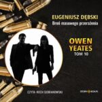 Tytuł: Owen Yeates. Tom 10. Broń masowego przerażenia
Autor: Eugeniusz Dębski
Wydawnictwo: Storybox
Formaty: MP3