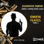 Tytuł: Owen Yeates tom 2 Ludzie z tamtej strony czasu
Autor: Eugeniusz Dębski
Wydawnictwo: Storybox
Formaty: MP3