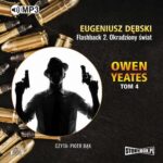 Tytuł: Owen Yeates tom 4 Flashback 2 Okradziony świat
Autor: Eugeniusz Dębski
Wydawnictwo: Storybox
Formaty: MP3