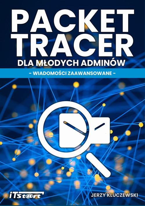 Tytuł: Packet Tracer dla młodych adminów
Autor: Jerzy Kluczewski
Wydawnictwo: ITStart
Formaty: MOBI, PDF, EPUB