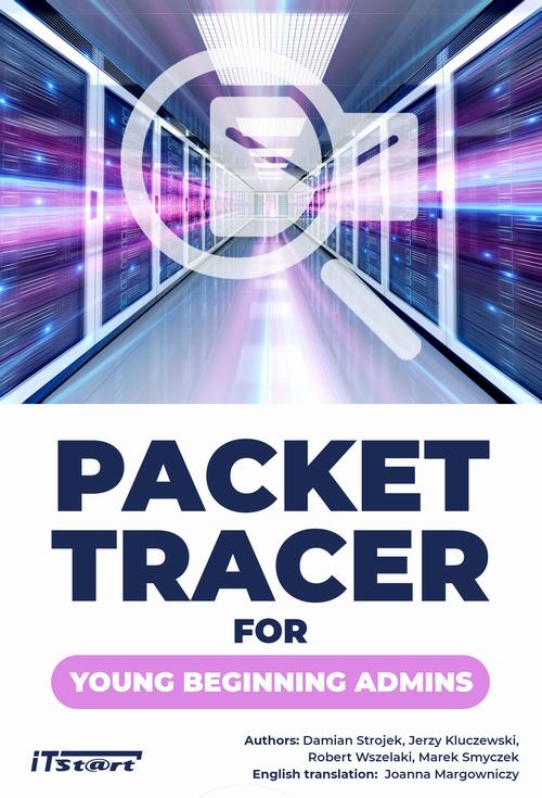 Tytuł: Packet Tracer for young beginning admins
Autor: Jerzy Kluczewski, Damian Strojek, Robert Wszelaki, Marek Smyczek
Wydawnictwo: ITStart
Formaty: MOBI, EPUB, PDF