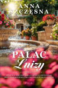 Tytuł: Pałac Luizy
Autor: Anna Szczęsna
Wydawnictwo: FILIA
Formaty: EPUB, MOBI