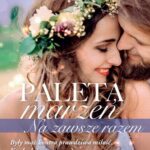 Tytuł: Paleta marzeń. Na zawsze razem
Autor: Małgorzata Falkowska
Wydawnictwo: Lira
Formaty: EPUB, MOBI