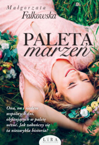 Tytuł: Paleta marzeń
Autor: Małgorzata Falkowska
Wydawnictwo: Wydawnictwo Lira
Formaty: EPUB, MOBI