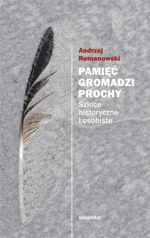 Tytuł: Pamięć gromadzi prochy wyd. II poprawione
Autor: Andrzej Romanowski
Wydawnictwo: Universitas
Formaty: PDF, EPUB, MOBI