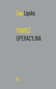 Tytuł: Pamięć operacyjna
Autor: Ewa Lipska
Wydawnictwo: Wydawnictwo Literackie
Formaty: EPUB, MOBI