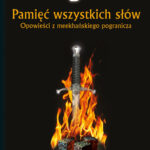 Tytuł: Pamięć wszystkich słów. Opowieści z meekhańskiego pogranicza. Tom 4
Autor: Robert. M Wegner
Wydawnictwo: Powergraph
Formaty: EPUB, MOBI