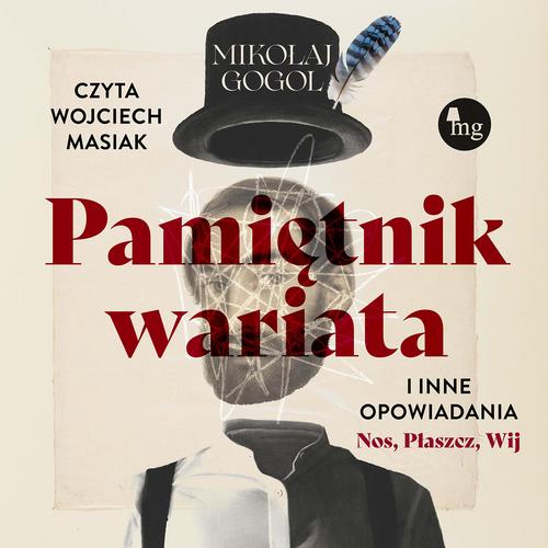 Tytuł: Pamiętnik wariata i inne opowiadania (Nos, Płaszcz, Wij)
Autor: Mikołaj Gogol
Wydawnictwo: MG
Formaty: MP3