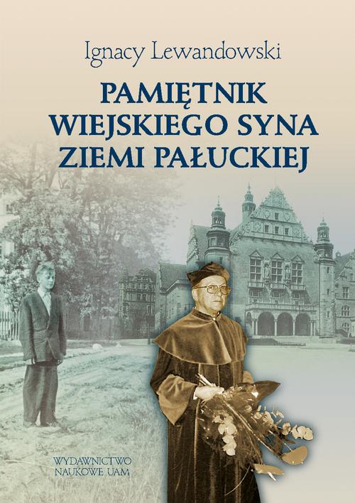 Tytuł: Pamiętnik wiejskiego syna ziemi pałuckiej
Autor: Ignacy Lewandowski
Wydawnictwo: Uniwersytet im.Adama Mickiewicza w Poznaniu
Formaty: PDF