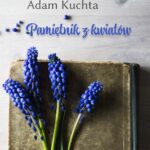 Tytuł: Pamiętnik z kwiatów
Autor: Adam Kuchta
Wydawnictwo: Wydawnictwo e-bookowo
Formaty: PDF