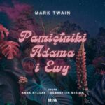 Tytuł: Pamiętniki Adama i Ewy
Autor: Mark Twain
Wydawnictwo: Wydawnictwo Błysk
Formaty: MP3