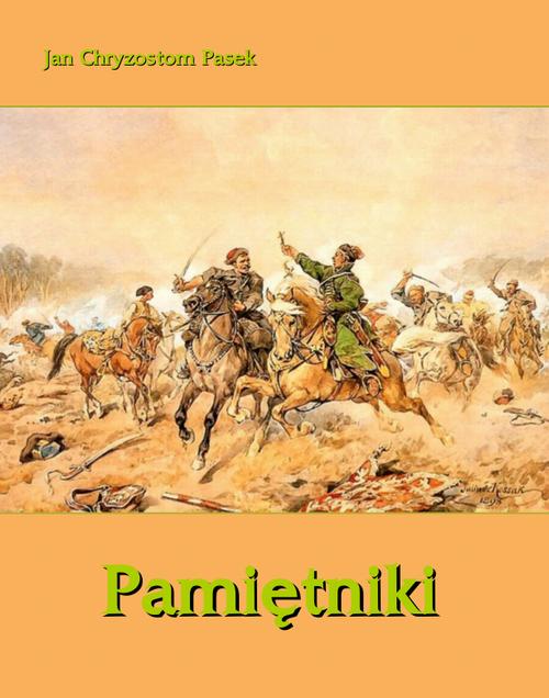 Tytuł: Pamiętniki
Autor: Jan Chryzostom Pasek
Wydawnictwo: Armoryka
Formaty: MOBI, EPUB