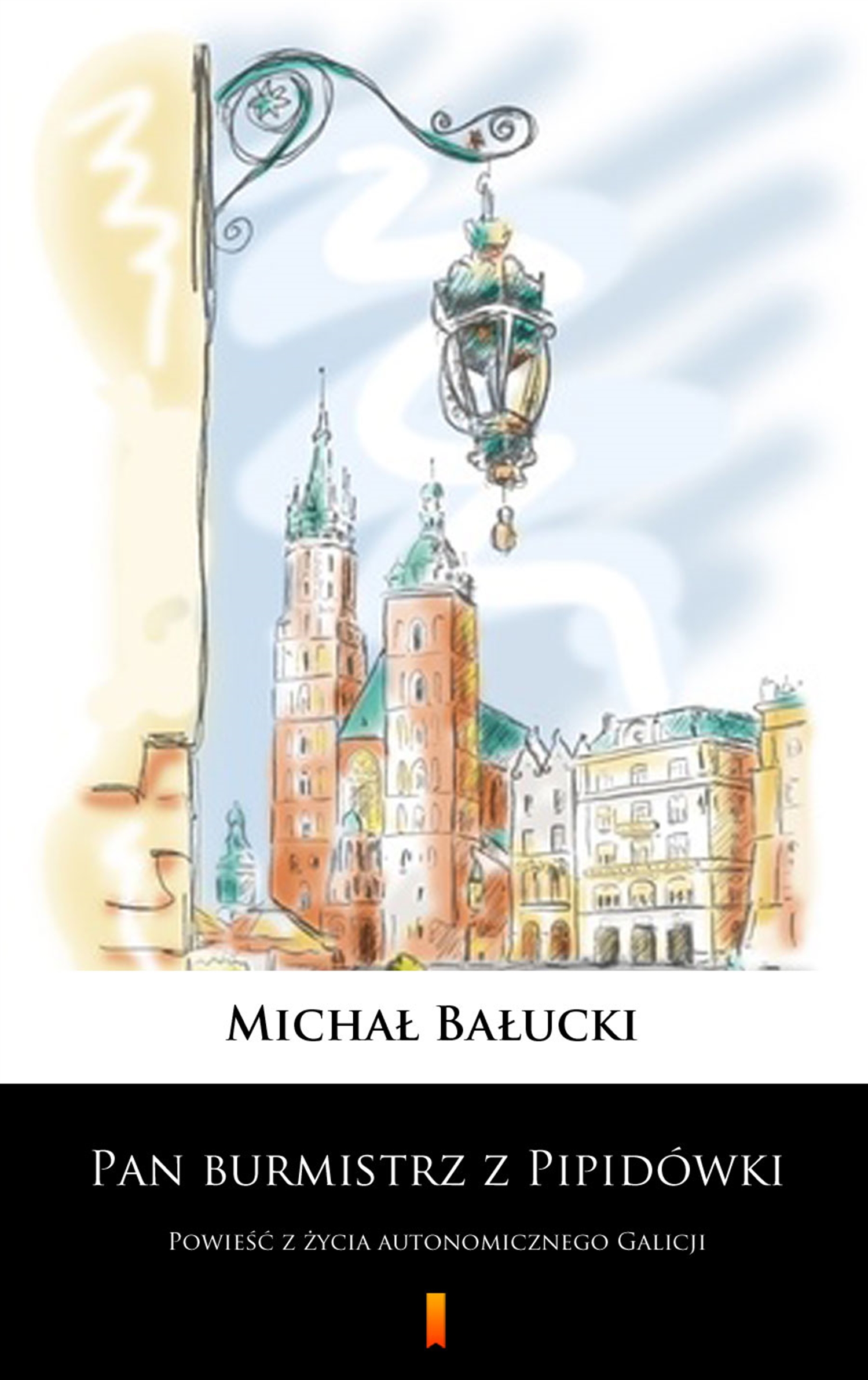 Tytuł: Pan burmistrz z Pipidówki. Powieść z życia autonomicznego Galicji
Autor: Michał Bałucki
Wydawnictwo: KtoCzyta.pl
Formaty: EPUB, MOBI