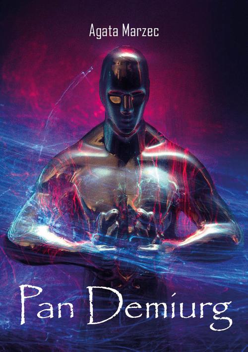 Tytuł: Pan Demiurg
Autor: Agata Marzec
Wydawnictwo: Liberum Verbum
Formaty: EPUB, MOBI