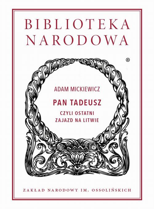 Tytuł: Pan Tadeusz, czyli ostatni zajazd na Litwie
Autor: Adam Mickiewicz
Wydawnictwo: Ossolineum
Formaty: EPUB, MOBI