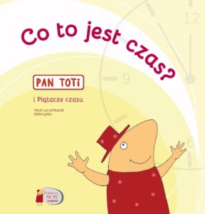 Tytuł: Pan Toti i Plątacze czasu. Co to jest czas?
Autor: Sorn Gara
Wydawnictwo: Fundacja PAN TOTI I PRZYJACIELE
Formaty: PDF