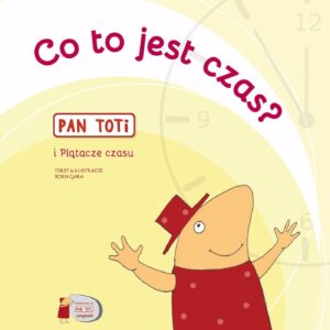 Tytuł: Pan Toti i Plątacze czasu. Co to jest czas?
Autor: Sorn Gara
Wydawnictwo: Fundacja PAN TOTI I PRZYJACIELE
Formaty: PDF