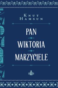 Tytuł: Pan. Wiktoria. Marzyciele
Autor: Knut Hamsun
Wydawnictwo: Zysk i S-ka
Formaty: EPUB, MOBI