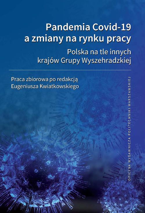 Tytuł: Pandemia Covid-19 a zmiany na rynku pracy. Polska na tle innych krajów Grupy Wyszehradzkiej
Autor: Eugeniusz Kwiatkowski
Wydawnictwo: Oficyna Wydawnicza Politechniki Warszawskiej
Formaty: PDF
