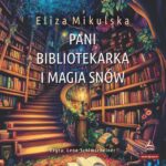 Tytuł: Pani bibliotekarka i magia snów
Autor: Eliza Mikulska
Wydawnictwo: Storybox
Formaty: MP3