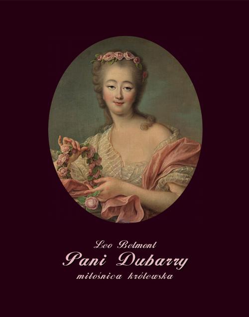 Tytuł: Pani Dubarry - miłośnica królewska
Autor: Leo Belmont
Wydawnictwo: Armoryka
Formaty: EPUB