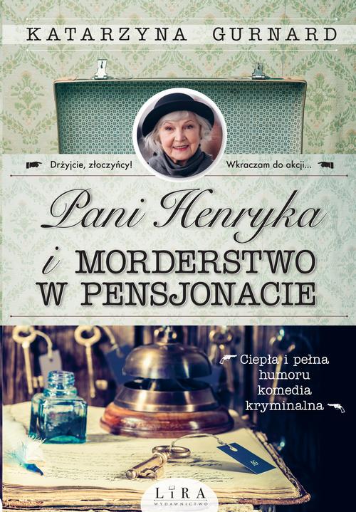 Tytuł: Pani Henryka i morderstwo w pensjonacie
Autor: Katarzyna Gurnard
Wydawnictwo: Lira
Formaty: EPUB, MOBI