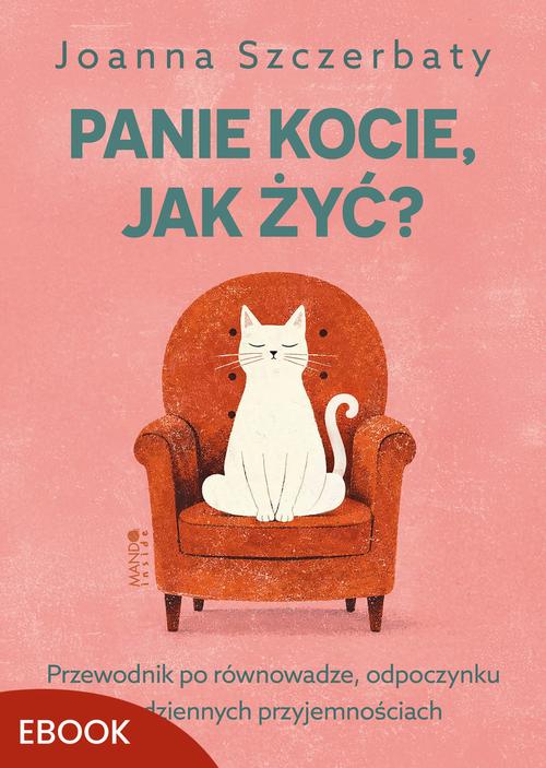 Tytuł: Panie kocie, jak żyć?
Autor: Joanna Szczerbaty
Wydawnictwo: Mando Inside
Formaty: EPUB, MOBI