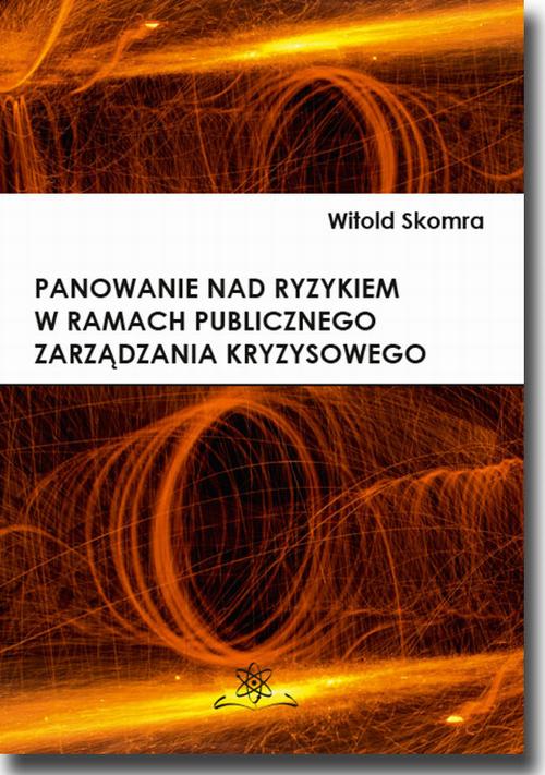 Tytuł: Panowanie nad ryzykiem w ramach publicznego zarządzania kryzysowego
Autor: Witold Skomra
Wydawnictwo: BEL Studio
Formaty: PDF