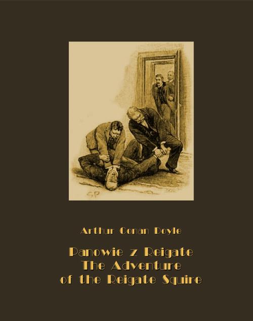 Tytuł: Panowie z Reigate. The Adventure of the Reigate Squire
Autor: Arthur Conan Doyle
Wydawnictwo: Armoryka
Formaty: MOBI, EPUB