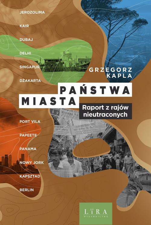 Tytuł: Państwa-miasta
Autor: Grzegorz Kapla
Wydawnictwo: Lira
Formaty: MOBI, EPUB