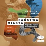 Tytuł: Państwa-miasta
Autor: Grzegorz Kapla
Wydawnictwo: Storybox
Formaty: MP3
