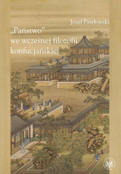 Tytuł: "Państwo" we wczesnej filozofii konfucjańskiej
Autor: Józef Pawłowski
Wydawnictwo: Wydawnictwa Uniwersytetu Warszawskiego
Formaty: PDF