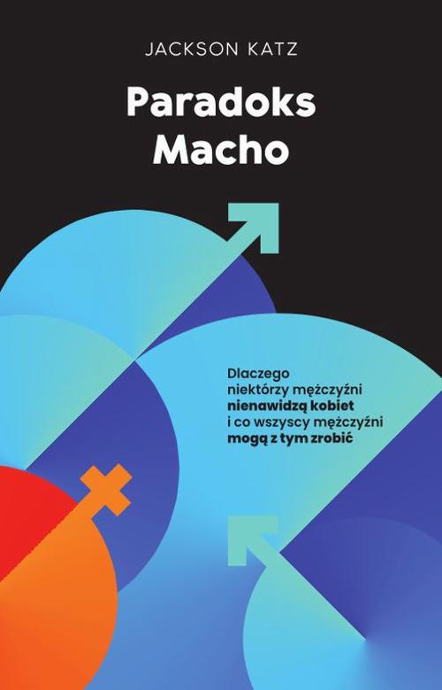 Tytuł: Paradoks macho
Autor: Jackson Katz
Wydawnictwo: Vis-a-vis Etiuda
Formaty: MOBI, EPUB, PDF
