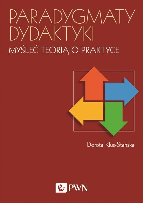 Tytuł: Paradygmaty dydaktyki
Autor: Dorota Klus-Stańska
Wydawnictwo: Wydawnictwo Naukowe PWN
Formaty: MOBI, EPUB