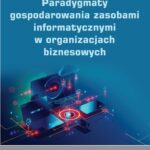 Tytuł: Paradygmaty gospodarowania zasobami informatycznymi w organizacjach biznesowych
Autor: Małgorzata Pańkowska
Wydawnictwo: Wydawnictwo Uniwersytetu Ekonomicznego w Katowicach
Formaty: PDF