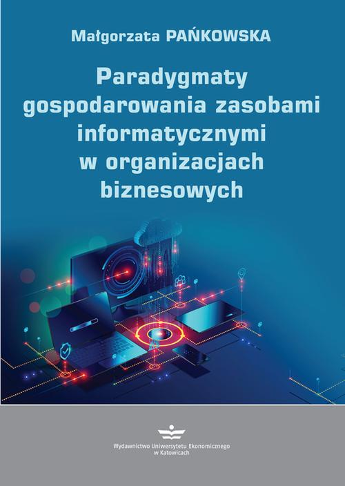 Tytuł: Paradygmaty gospodarowania zasobami informatycznymi w organizacjach biznesowych
Autor: Małgorzata Pańkowska
Wydawnictwo: Wydawnictwo Uniwersytetu Ekonomicznego w Katowicach
Formaty: PDF