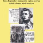 Tytuł: Paradygmaty i narzędzia opisu języka dzieł Adama Mickiewicza
Autor: Zenobia Jaroszak
Wydawnictwo: Uniwersytet Pomorski w Słupsku
Formaty: PDF
