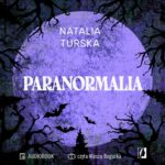 Tytuł: Paranormalia
Autor: Natalia Turska
Wydawnictwo: Wydawnictwo Kobiece
Formaty: MP3