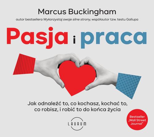Tytuł: Pasja i praca
Autor: Marcus Buckingham
Wydawnictwo: Laurum
Formaty: MP3