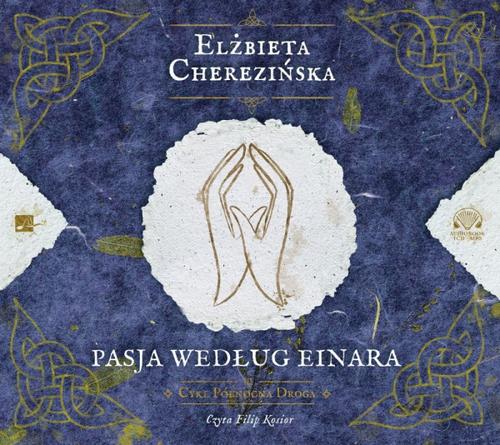 Tytuł: Pasja według Einara
Autor: Elżbieta Cherezińska
Wydawnictwo: Aleksandria
Formaty: MP3