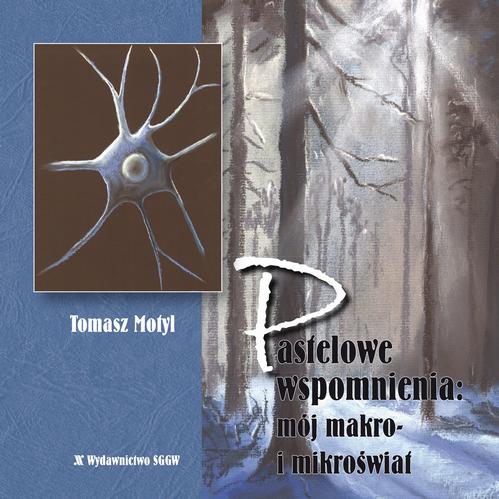 Tytuł: Pastelowe wspomnienia: mój makro- i mikroświat
Autor: Tomasz Motyl
Wydawnictwo: Szkoła Główna Gospodarstwa Wiejskiego SGGW w Warszawie
Formaty: PDF