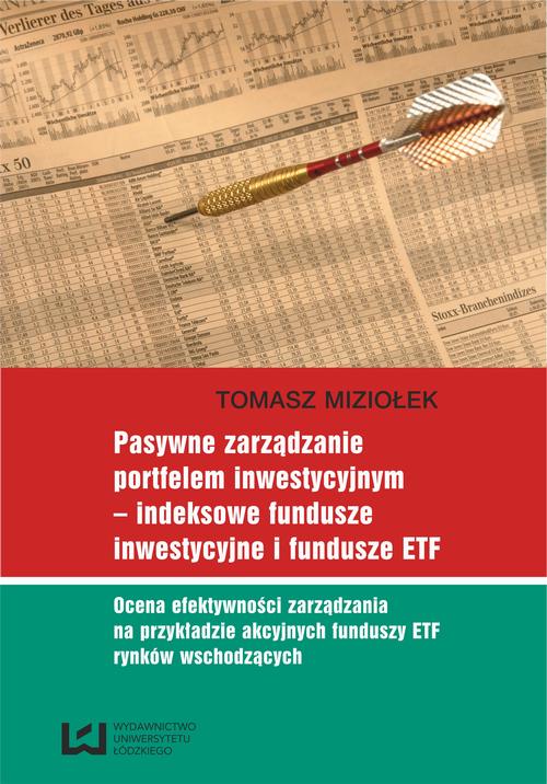 Pasywne zarządzanie portfelem inwestycyjnym - indeksowe fundusze inwestycyjne i fundusze ETF. Ocena efektywności zarządzania na przykładzie akcyjnych funduszy ETF rynków wschodzących — okładka e-booka
