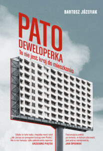 Tytuł: Patodeweloperka. To nie jest kraj do mieszkania
Autor: Bartosz Józefiak
Wydawnictwo: Literanova
Formaty: EPUB, MOBI