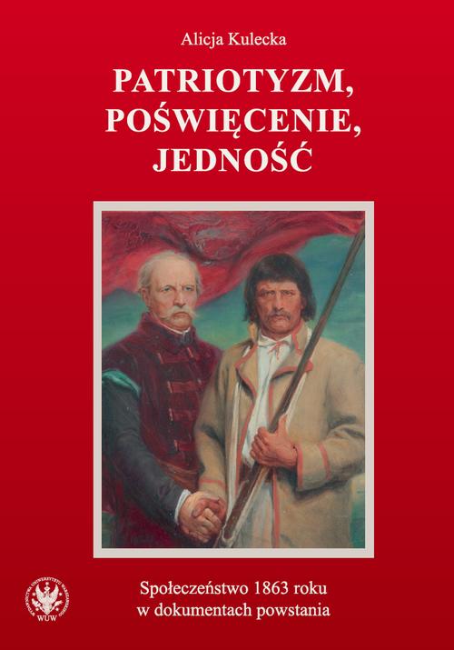 Tytuł: Patriotyzm, poświęcenie, jedność
Autor: Alicja Kulecka
Wydawnictwo: Wydawnictwa Uniwersytetu Warszawskiego
Formaty: MOBI, EPUB, PDF