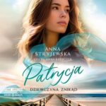 Tytuł: Patrycja. Dziewczyna znikąd
Autor: Anna Stryjewska
Wydawnictwo: Storybox
Formaty: MP3