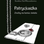 Patrycjuszka Choćby na koniec świata Tom 1 trylogii — okładka e-booka