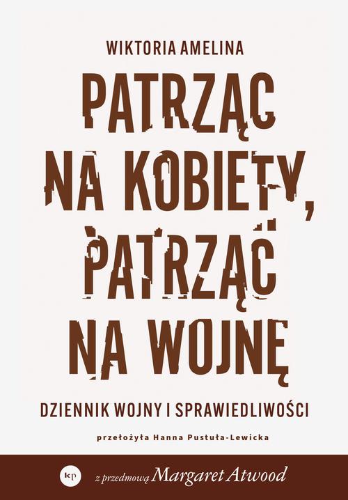 Tytuł: Patrząc na kobiety, patrząc na wojnę
Autor: Wiktoria Amelina
Wydawnictwo: Wydawnictwo Krytyki Politycznej
Formaty: MOBI, EPUB