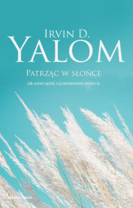 Tytuł: Patrząc w słońce. Jak sobie radzić z przerażeniem śmiercią
Autor: Irvin D. Yalom
Wydawnictwo: Wydawnictwo Czarna Owca
Formaty: EPUB, MOBI