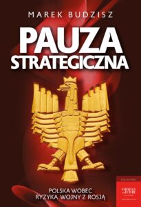 Tytuł: Pauza strategiczna. Polska wobec ryzyka wojny z Rosją
Autor: Marek Budzisz
Wydawnictwo: Zona Zero
Formaty: EPUB, MOBI